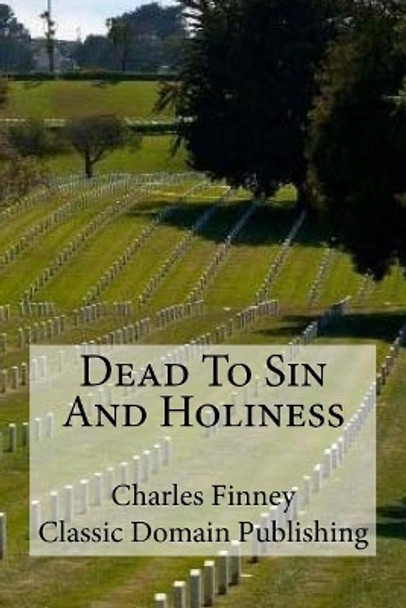 Dead To Sin And Holiness by Classic Domain Publishing 9781984905918