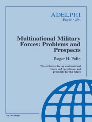 Multinational Military Forces: Problems and Prospects by Roger H. Palin