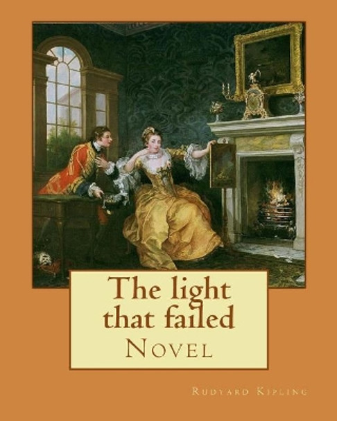 The light that failed. By: Rudyard Kipling: Novel by Rudyard Kipling 9781542931939