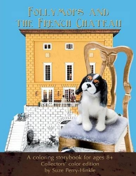 Follymops and the French Chateau: A coloring storybook for ages 8+ / Collectors' color edition by Marybeth Adkins 9781511442305