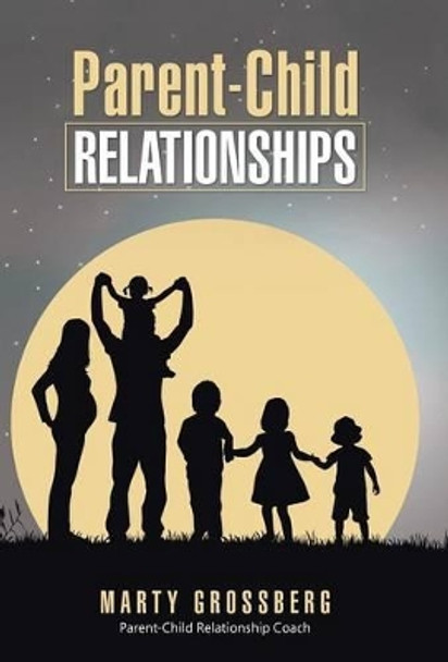 Parent-Child Relationships by Marty Grossberg 9781504335744