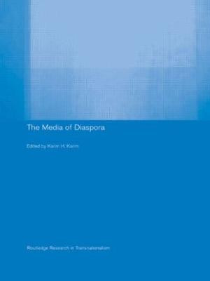 The Media of Diaspora: Mapping the Globe by Karim H. Karim