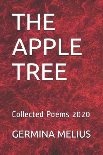 The Apple Tree: Collected Poems 2020 by Germina Melius 9798577387198