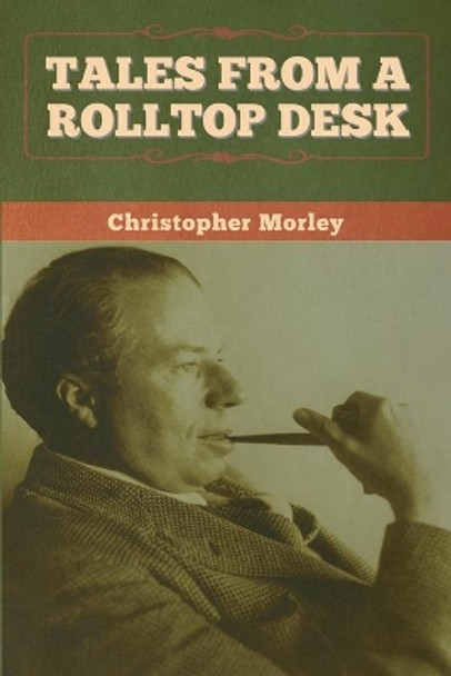 Tales from a Rolltop Desk by Christopher Morley 9781647996901