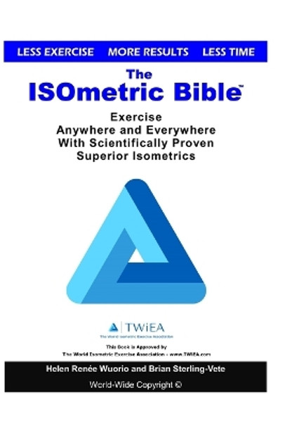 The ISOmetric Bible: Exercise Anywhere with Scientifically Proven Isometrics by Helen Renee Wuorio 9781722955021