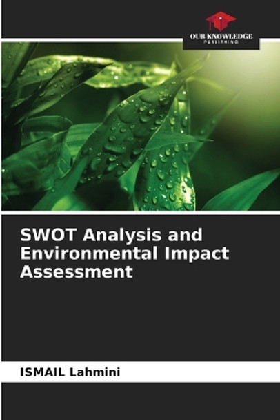 SWOT Analysis and Environmental Impact Assessment by Ismail Lahmini 9786205871348