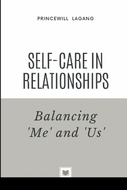 Self-Care in Relationships: Balancing 'Me' and 'Us' by Princewill Lagang 9789795541899