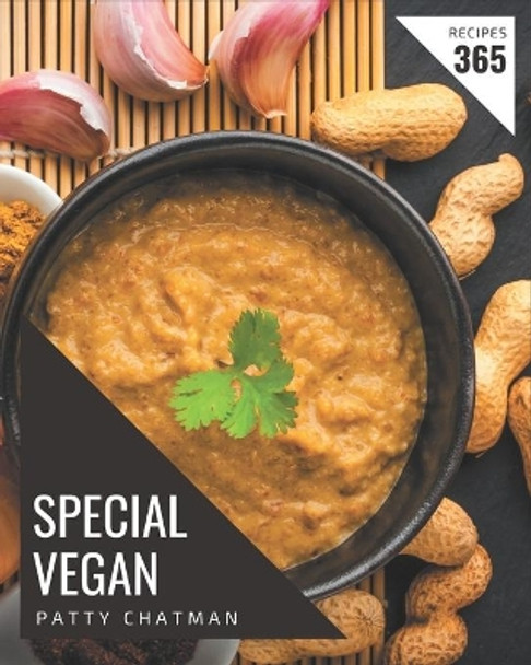 365 Special Vegan Recipes: A Vegan Cookbook You Will Love by Patty Chatman 9798580052472