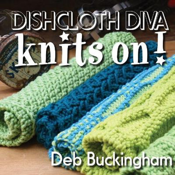 Dishcloth Diva Knits On! by Deb Buckingham 9781978412804