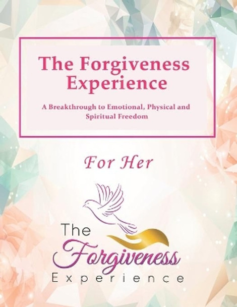 The Forgiveness Experience - For Her: A Breakthrough to Emotional, Physical and Spiritual Freedom by Ruben M West 9798649653374