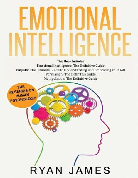 Emotional Intelligence: The Definitive Guide, Empath: How to Thrive in Life as a Highly Sensitive, Persuasion: The Definitive Guide to Understanding Influence, Manipulation: Understanding Manipulation by Ryan James 9781790220625