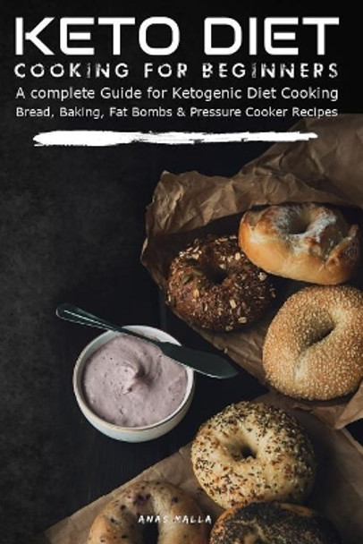 Keto Diet Cooking For Beginners: A complete Guide for Ketogenic Diet Cooking Bread, Baking, Fat Bombs & Pressure Cooker Recipes: 155 Low-Carbs & Gluten Free Keto Recipes, 4 in 1 bundle by Anas Malla 9781792189944