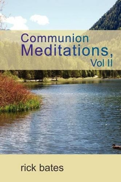 Communion Meditations, Vol II by Rick Bates 9781936746125