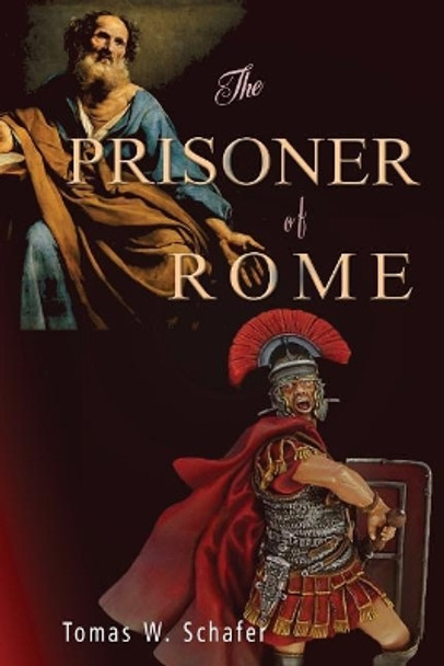 The Prisoner of Rome by Tomas W Schafer 9781940728063