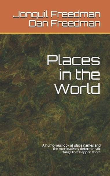 Places in the World: A Humorous Look at the Names of Places and the Nominatively Deterministic Things That Happen There by Dan Freedman 9781728852065