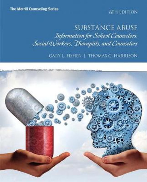 Substance Abuse: Information for School Counselors, Social Workers, Therapists, and Counselors by Gary L. Fisher