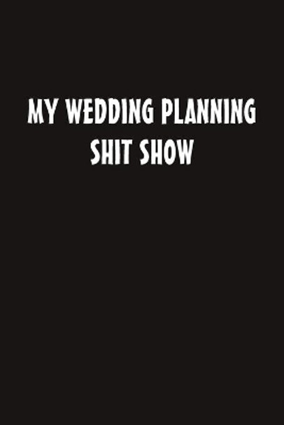 My Wedding Planning Shit Show by Anno Dominant Publishing 9781689830645