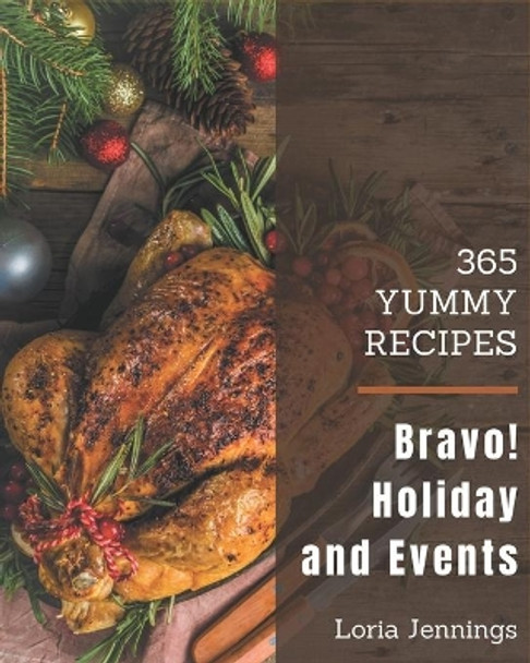 Bravo! 365 Yummy Holiday and Event Recipes: Make Cooking at Home Easier with Yummy Holiday and Event Cookbook! by Loria Jennings 9798679459250