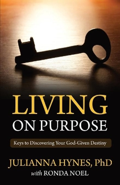 Living On Purpose: Keys to Discovering Your God-Given Destiny by Ronda Noel 9781694125316