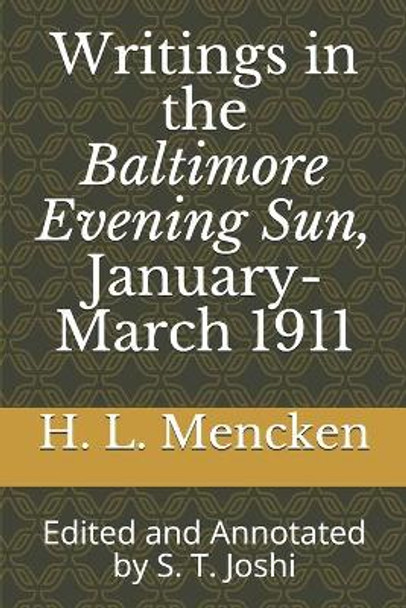 Writings in the Baltimore Evening Sun, January-March 1911: Edited and Annotated by S. T. Joshi by S T Joshi 9781695185036