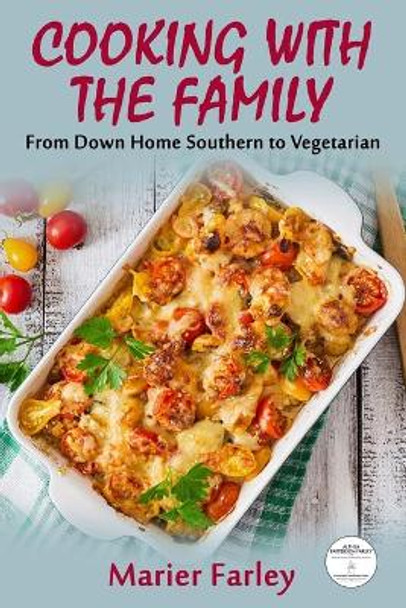 Cooking With The Family: From Down Home Southern to Vegetarian by Marier Farley 9781697028317