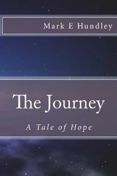 The Journey: A Tale of Hope by Mark E Hundley 9781718763500