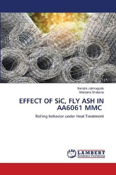 EFFECT OF SiC, FLY ASH IN AA6061 MMC by Sarojini Jajimoggala 9786205512241