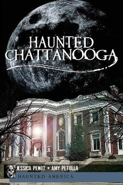 Haunted Chattanooga by Jessica Penot 9781609492557