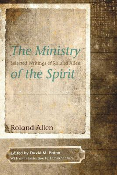 The Ministry of the Spirit: Selected Writings by Roland Allen 9781610975971