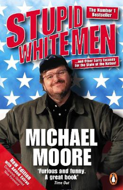 Stupid White Men: ...and Other Sorry Excuses for the State of the Nation! by Michael Moore