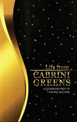 Life from Cabrini Greens: Autobiography of Tyrone Malone by Tyrone Malone 9781639372782