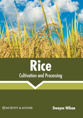 Rice: Cultivation and Processing by Dwayne Wilson 9781639874927