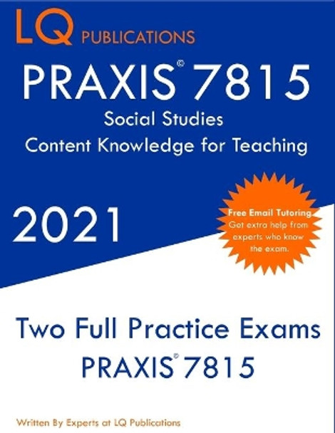 PRAXIS 7815 Social Studies Elementary Education Exam: Two Full Practice Exam - Free Online Tutoring - Updated Exam Questions by Lq Publications 9781649263605