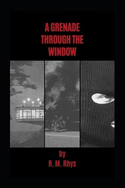 A Grenade Through the Window: The yet Untold Story of a Forgotten Era and the Struggle for Power. by R M Rhys 9781651765449