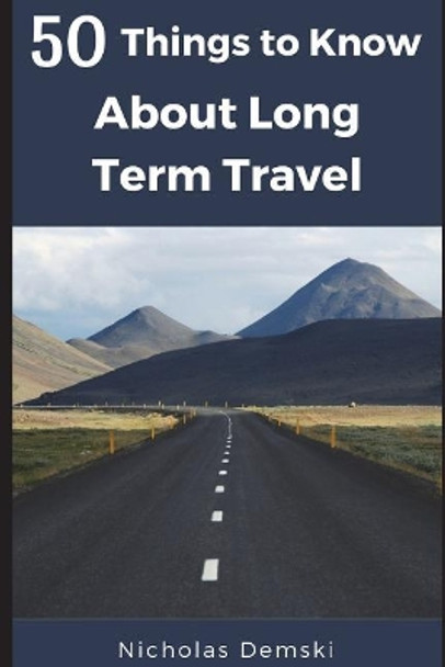 50 Things to Know About Long Term Traveling by 50 Things To Know 9781520459882