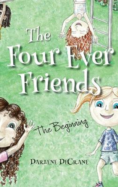 The Four Ever Friends: The Beginning by Darlene Decrane 9781957723181