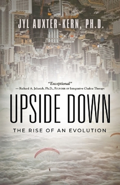 Upside-Down: The Rise of an Evolution by Jyl Auxter-Kern 9781958877562