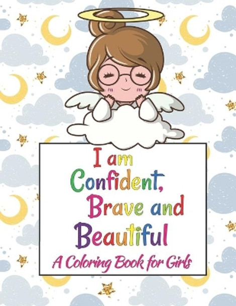 I Am Confident, Brave & Beautiful: Colorful Coloring Book For The Girls Who Want To Be Brave, Fearless, Strong And Beautiful Girl by Barish Publications 9798653416477