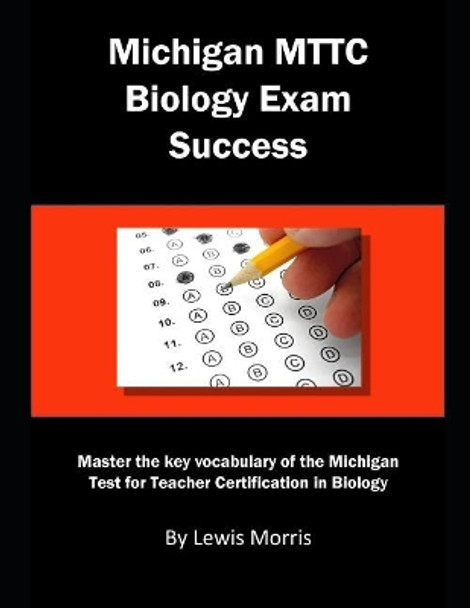 Michigan Mttc Biology Exam Success: Master the Key Vocabulary of the Michigan Test for Teacher Certification in Biology by Lewis Morris 9781792649639