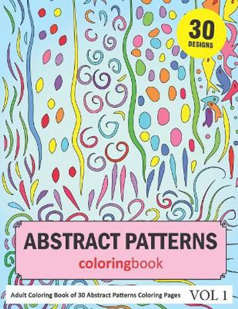 Abstract Patterns Coloring Book: 30 Coloring Pages of Abstract Patterns in Coloring Book for Adults (Vol 1) by Sonia Rai 9781798168257