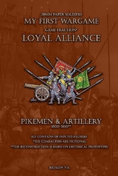 Loyal Alliance. Pikemen and artillery 1600-1650.: 28mm paper soldiers by Vyacheslav Batalov 9781709013508