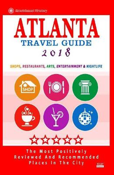 Atlanta Travel Guide 2018: Shops, Restaurants, Arts, Entertainment and Nightlife in Atlanta, Georgia (City Travel Guide 2018) by Steven a Burbank 9781544966106