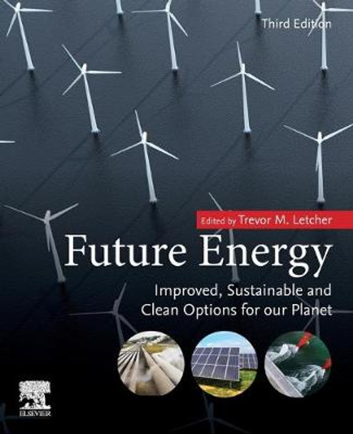 Future Energy: Improved, Sustainable and Clean Options for Our Planet by Trevor M. Letcher