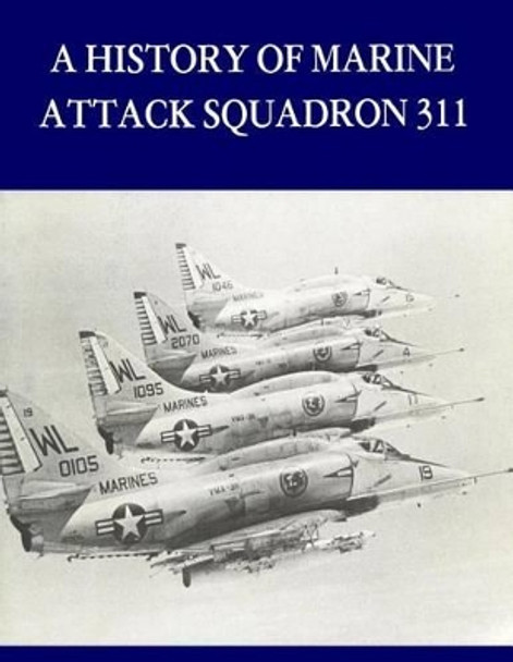 A History of Marine Attack Squadron 311 by Penny Hill Press Inc 9781523439614