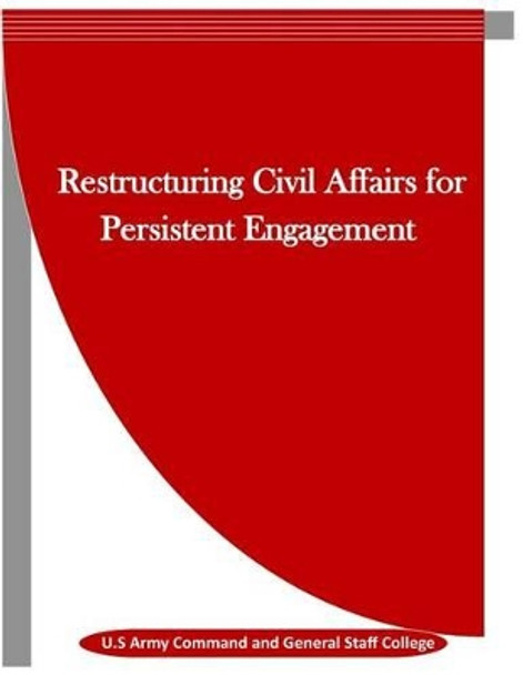 Restructuring Civil Affairs for Persistent Engagement by Penny Hill Press Inc 9781523443000