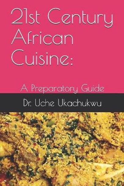 21st Century African Cuisine: : A Preparatory Guide by Uche Ukachukwu 9798694912341