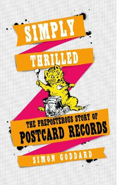 Simply Thrilled: The Preposterous Story of Postcard Records by Simon Goddard