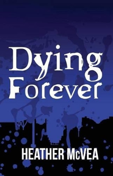 Dying Forever by Heather McVea 9781514307410