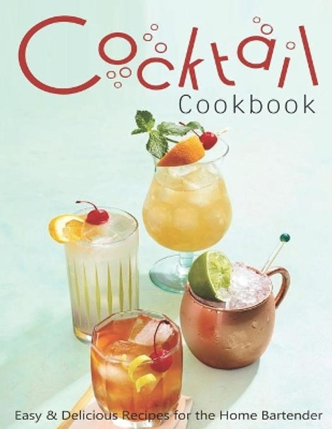 Cocktail Cookbook: Easy & Delicious Recipes for the Home Bartender by Jeff Dea McMurray 9798703001219