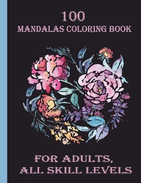 100 Mandalas Coloring Book for Adults, all Skill Levels: 100 Magical Mandalas flowers An Adult Coloring Book with Fun, Easy, and Relaxing Mandalas by Sketch Books 9798714090592